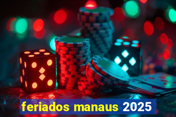 feriados manaus 2025